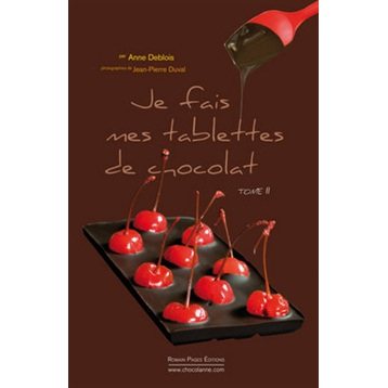 Desserts, pâtisseries et biscuits : Je fais mes tablettes de chocolat Tome II