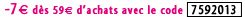 -7€ offerts dès 59€ d'achat avec le code 7592013